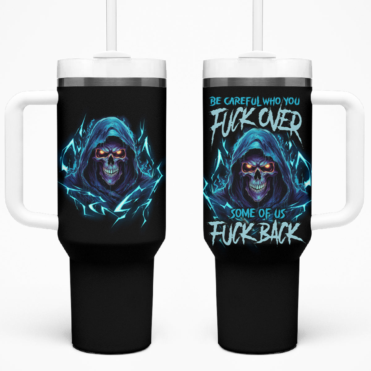 Be Careful Who You Fuck Over Soem Of Us Fuck Back Tumbler With Handle TS04