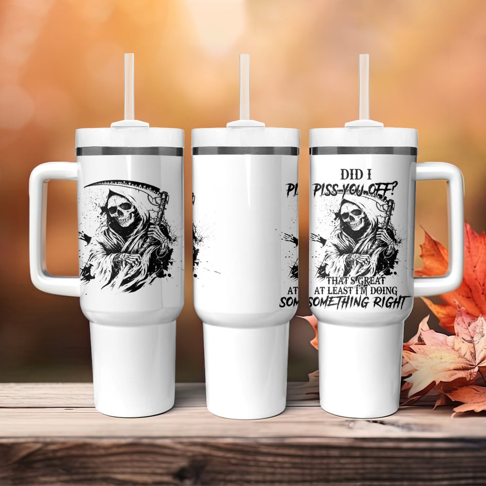 Did I Piss You Off Skull Reaper Tumbler With Handle TS04