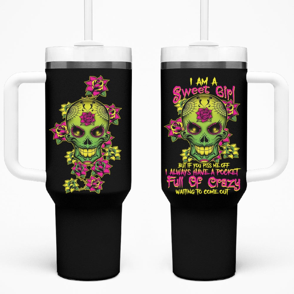 I Am A Sweet Girl But If You P Me O Sugar Skull Tumbler With Handle TS04 I Am A Sweet Girl But If You P Me O Sugar Skull Tumbler With Handle TS04