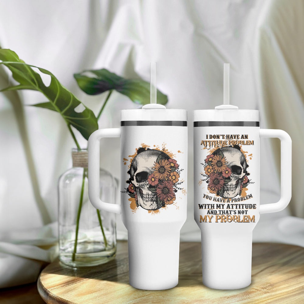 I Don't Have An Attitude Problem Tumbler With Handle TS04