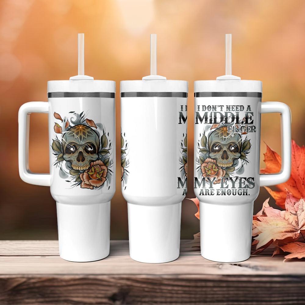I Don't Need A Middle Skull Tumbler With Handle TS04 I Don't Need A Middle Skull Tumbler With Handle TS04