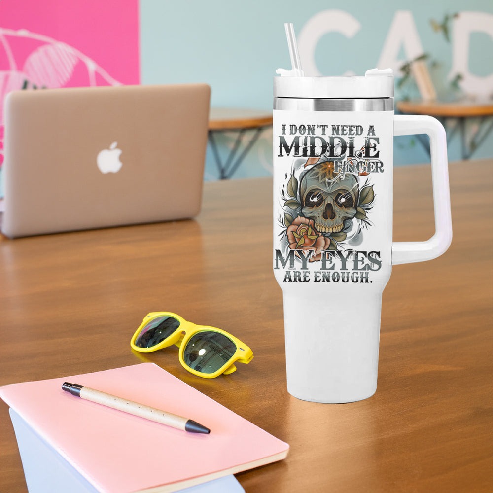 I Don't Need A Middle Skull Tumbler With Handle TS04 I Don't Need A Middle Skull Tumbler With Handle TS04
