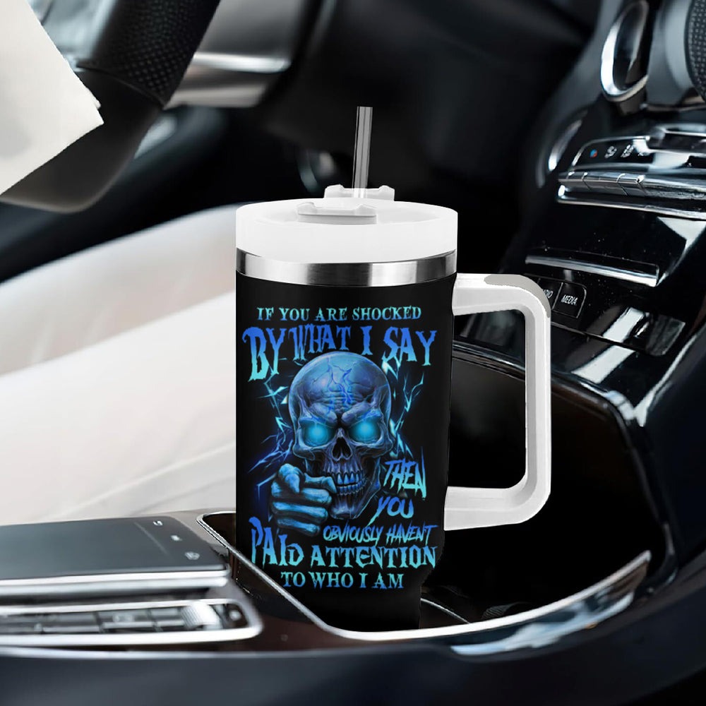 If You Are Shocked By What I Say Tumbler With Handle TS04 If You Are Shocked By What I Say Tumbler With Handle TS04