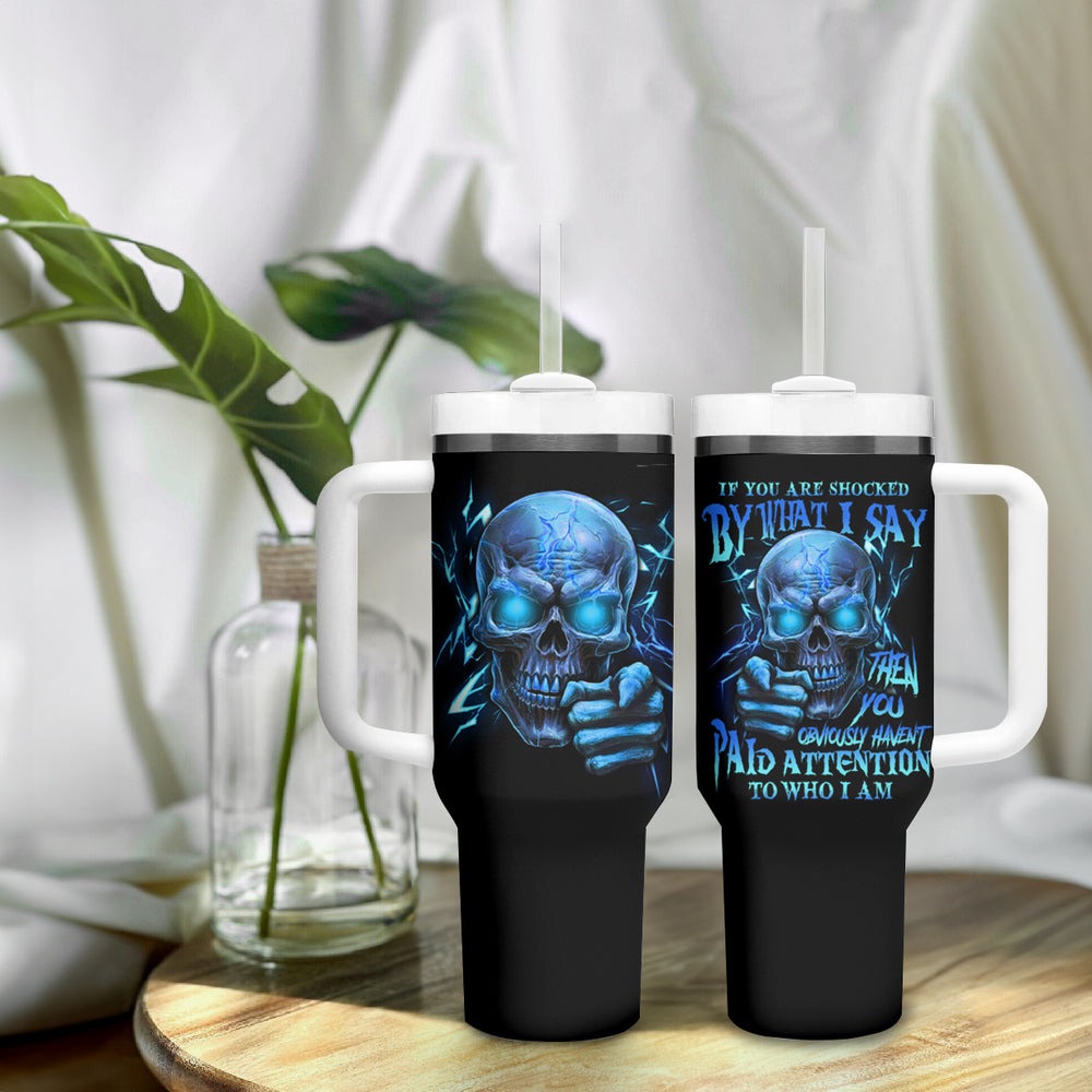 If You Are Shocked By What I Say Tumbler With Handle TS04 If You Are Shocked By What I Say Tumbler With Handle TS04