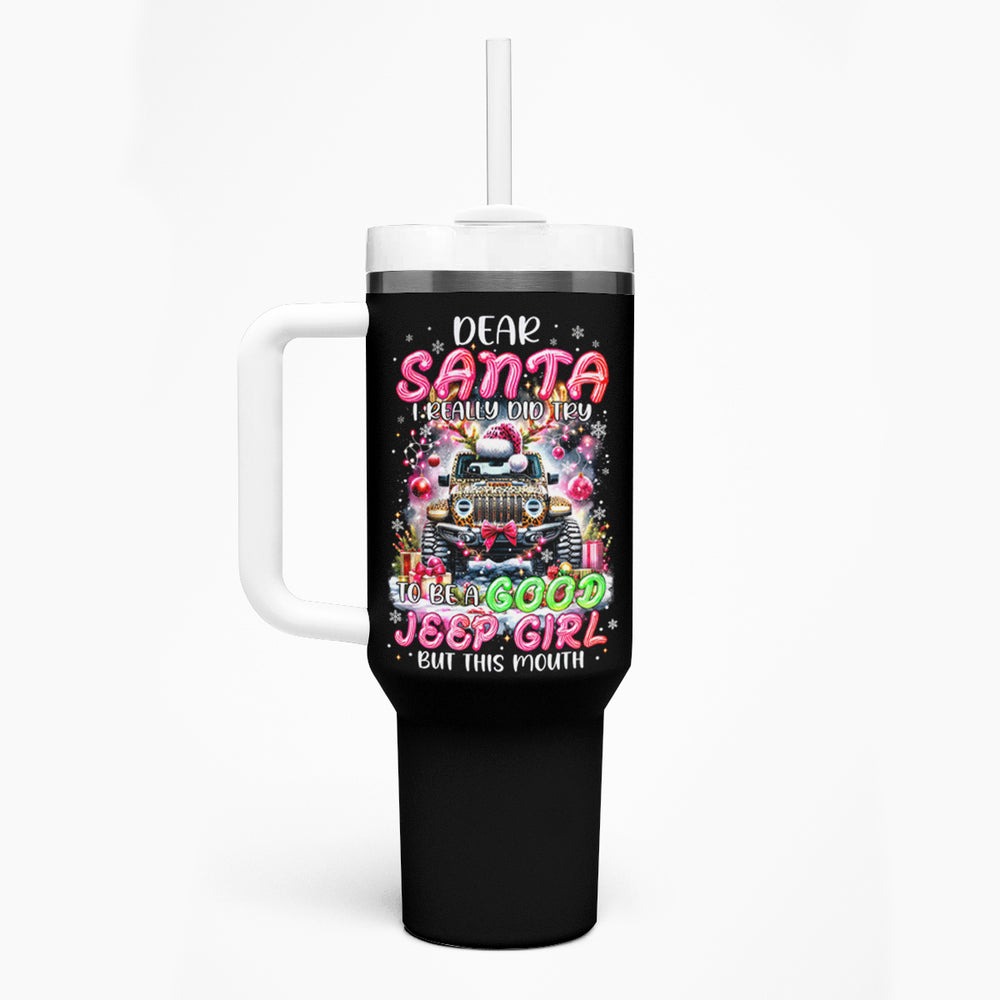 Jaguar Jeep Tumbler With Handle Dear Santa I Really Did Try To Be A Good Jeep Girl But This Month DT01 Jaguar Jeep Tumbler With Handle Dear Santa I Really Did Try To Be A Good Jeep Girl But This Month DT01