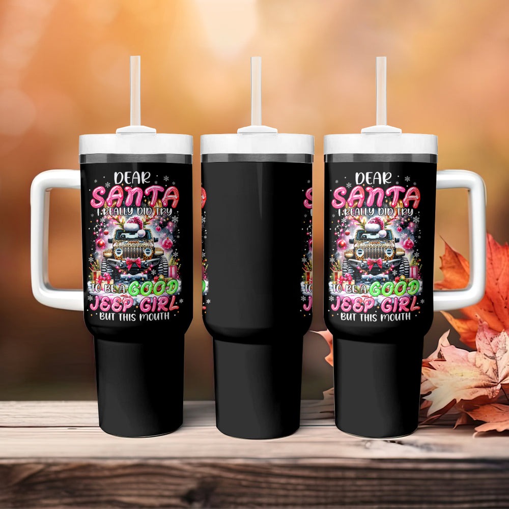 Jaguar Jeep Tumbler With Handle Dear Santa I Really Did Try To Be A Good Jeep Girl But This Month DT01 Jaguar Jeep Tumbler With Handle Dear Santa I Really Did Try To Be A Good Jeep Girl But This Month DT01