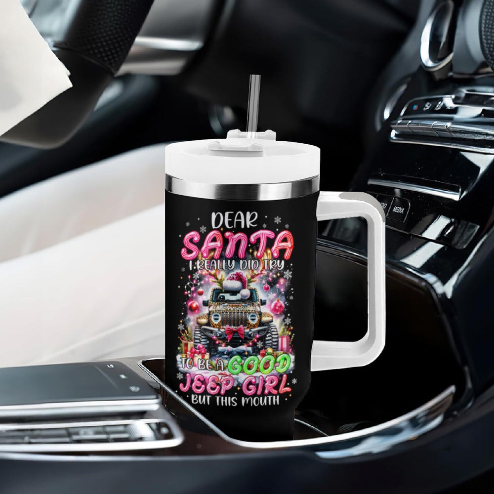Jaguar Jeep Tumbler With Handle Dear Santa I Really Did Try To Be A Good Jeep Girl But This Month DT01 Jaguar Jeep Tumbler With Handle Dear Santa I Really Did Try To Be A Good Jeep Girl But This Month DT01