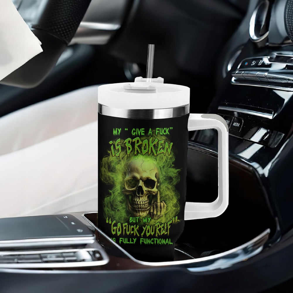 My Give A F Skull Is Broken Tumbler With Handle TS04