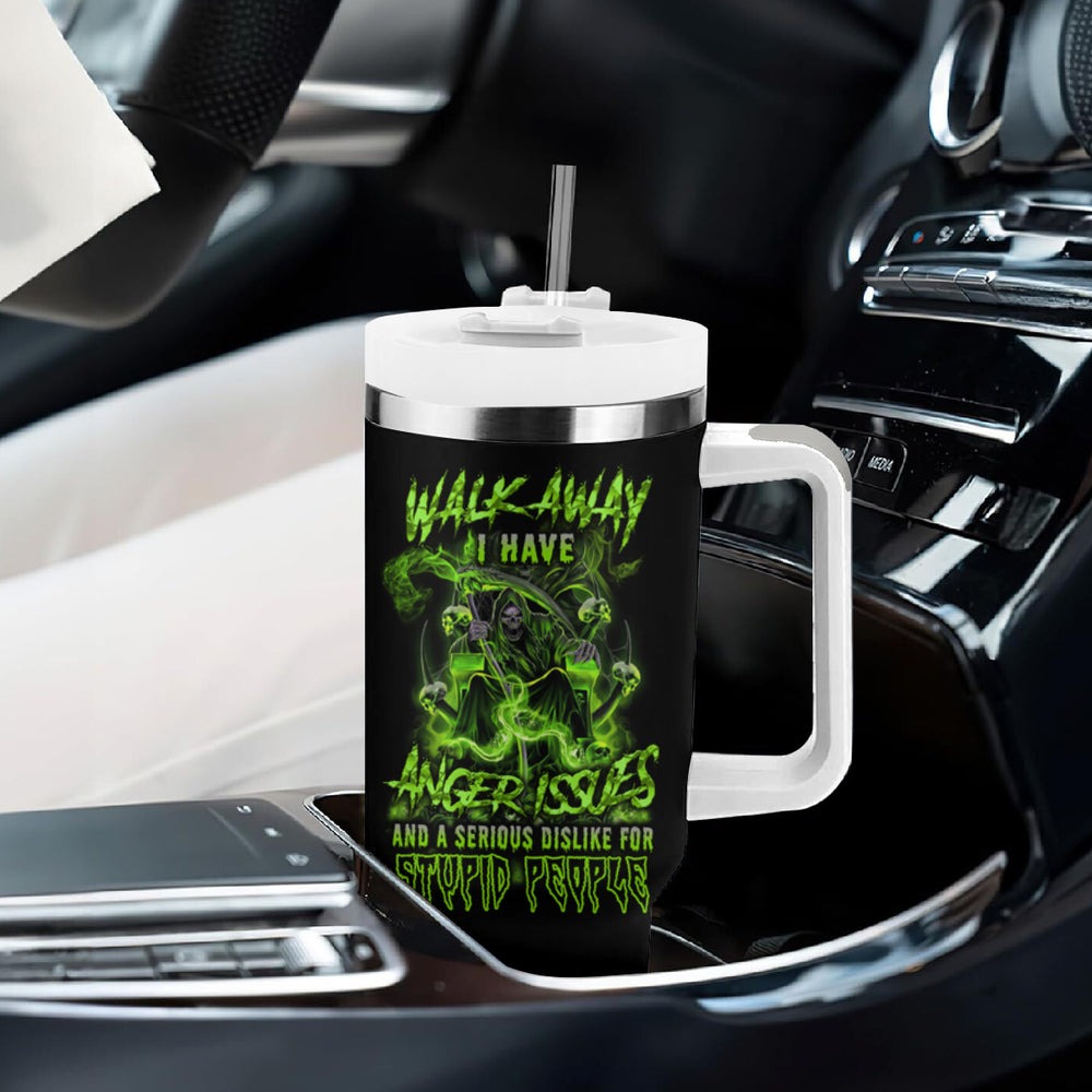 Walk Away I Have Anger Issues And A Serious Dislike For Tumbler With Handle TS04