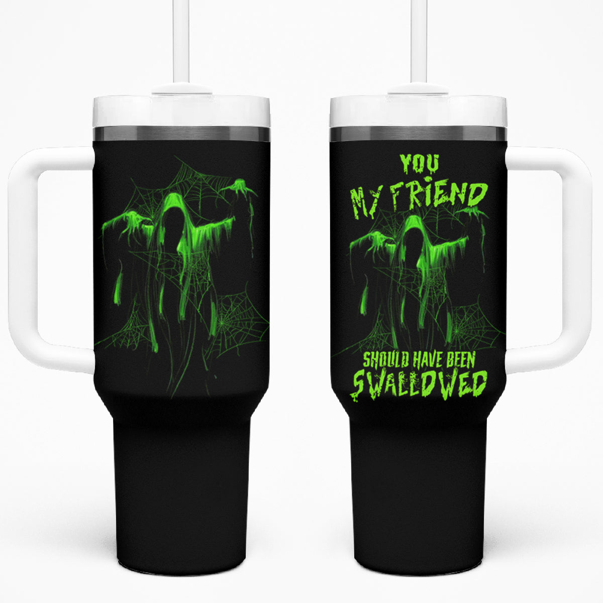 You My Friend Should Have Been Swallowed Halloween Tumbler With Handle TS04