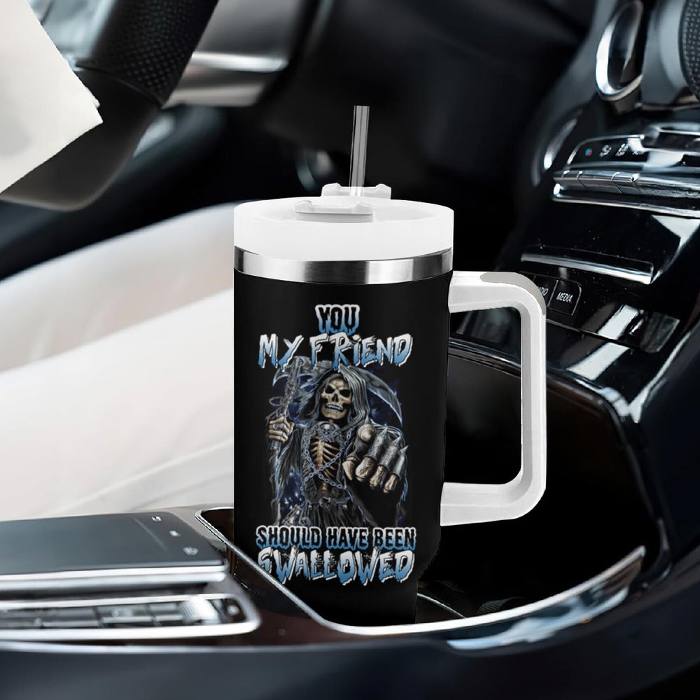 You My Friend Should Have Been Swallowed Halloween Tumbler With Handle TS04 You My Friend Should Have Been Swallowed Halloween Tumbler With Handle TS04
